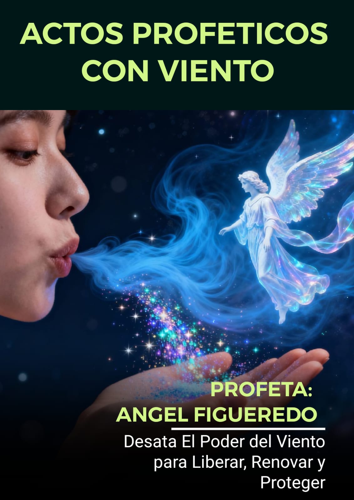 ACTOS PROFETICOS CON EL VIENTO Desata El Poder del Viento para Liberar, Renovar y Proteger